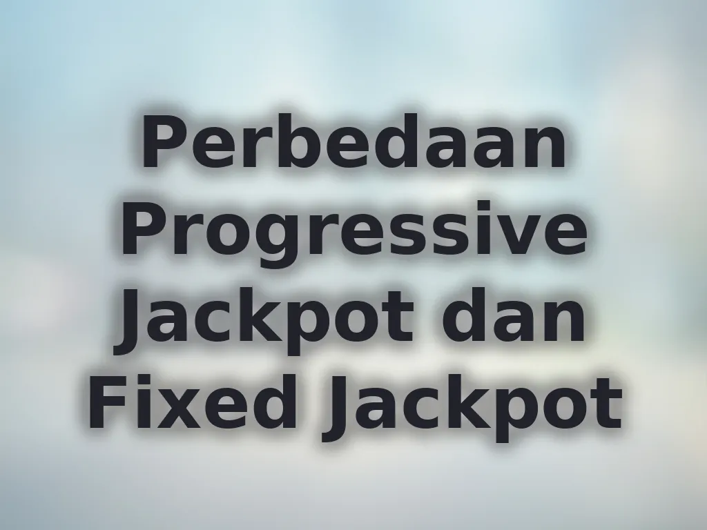 Perbedaan Progressive Jackpot dan Fixed Jackpot