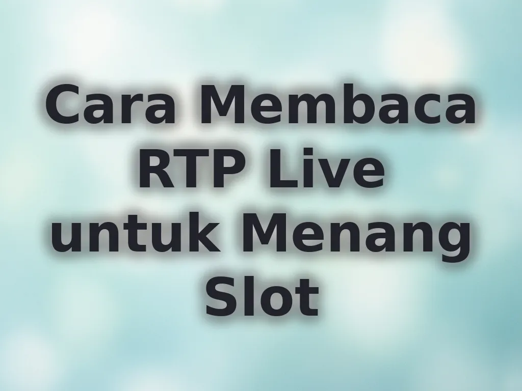 Cara Membaca RTP Live untuk Menang Slot